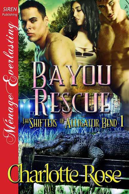 Rose, Charlotte - Bayou Rescue [The Shifters of Alligator Bend 1] (Siren Publishing Ménage Everlasting) by Charlotte Rose