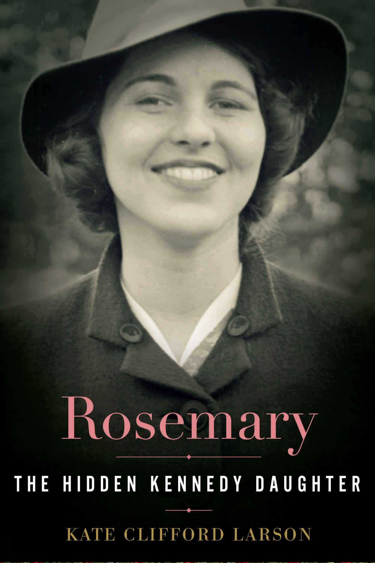 Rosemary: The Hidden Kennedy Daughter by Kate Clifford Larson