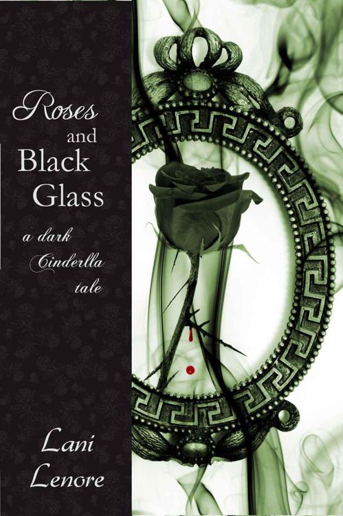 Roses and Black Glass: a dark Cinderella tale by Lenore, Lani