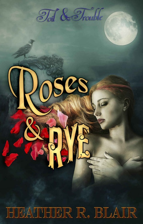 Roses & Rye (Toil & Trouble Book 3)