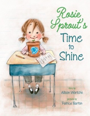 Rosie Sprout's Time to Shine (2011) by Allison Wortche