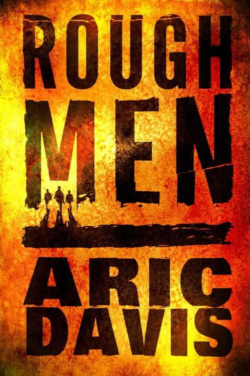 Rough Men by Aric Davis