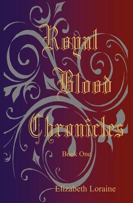 Royal Blood Chronicles (2009) by Elizabeth Loraine