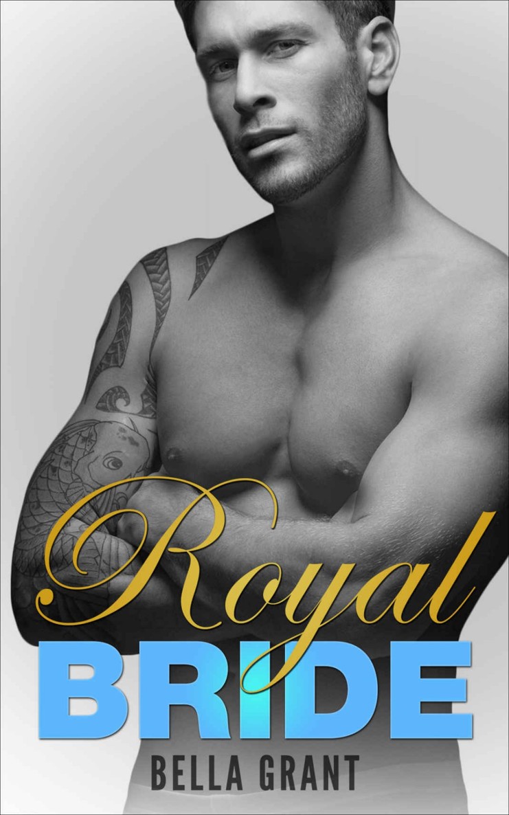 ROYAL BRIDE (A Billionaire Bad Boy Romance) by Bella Grant