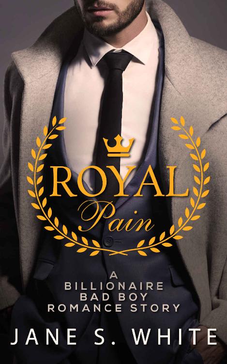 Royal Pain: An Alpha Bad Boy Billionaire Romance by White,Jane S.