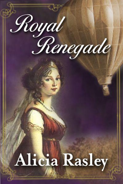 Royal Renegade by Alicia Rasley