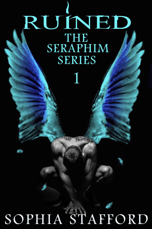 Ruined (The Seraphim Series Book 1) by Sophia Stafford