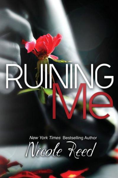 Ruining Me by Reed, Nicole