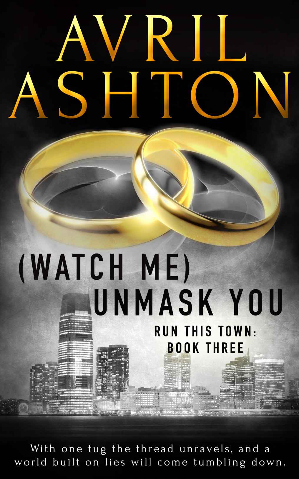 Run This Town 03 - (Watch Me) Unmask You by Avril Ashton