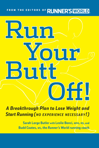 Run Your Butt Off!: A Breakthrough Plan to Shed Pounds and Start Running (No Experience Necessary!) (2011) by Leslie Bonci