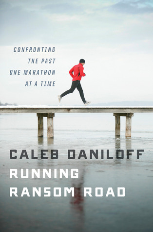 Running Ransom Road: Confronting the Past, One Marathon at a Time (2012) by Caleb Daniloff