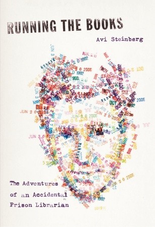 Running the Books: The Adventures of an Accidental Prison Librarian (2010) by Avi Steinberg