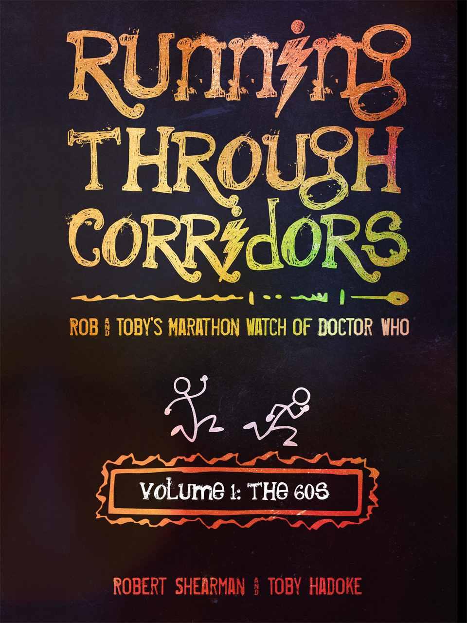 Running Through Corridors: Rob and Toby's Marathon Watch of Doctor Who (Volume 1: The 60s) by Shearman, Robert