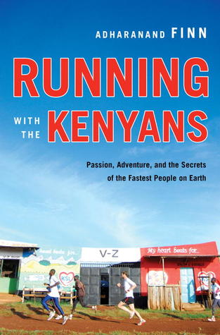 Running with the Kenyans: Passion, Adventure, and the Secrets of the Fastest People on Earth (2010) by Adharanand Finn