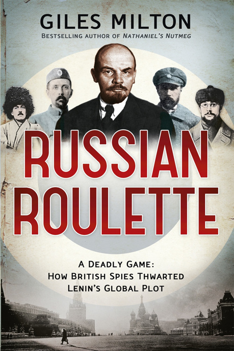 Russian Roulette: How British Spies Thwarted Lenin's Plot for Global Revolution by Giles Milton