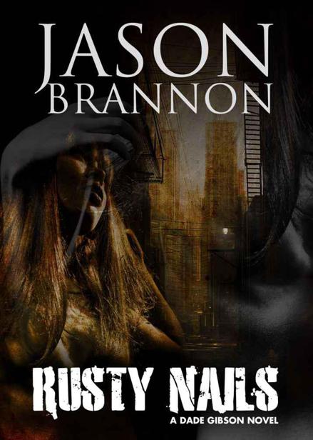 Rusty Nails (The Dade Gibson Case Files) by Jason Brannon