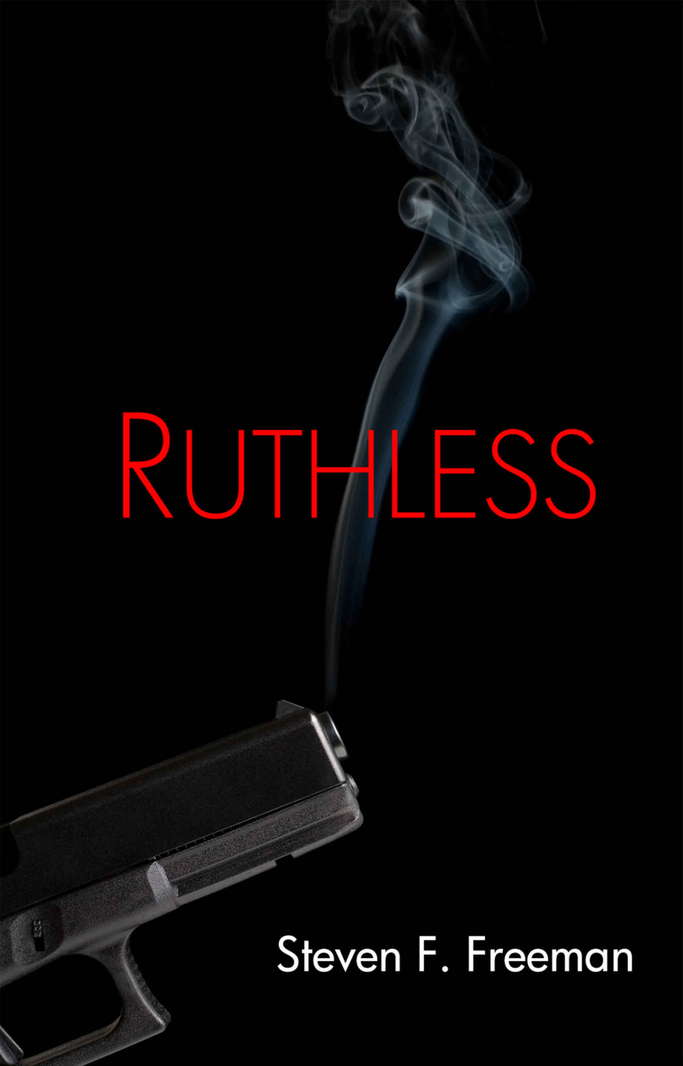 Ruthless by Steven F. Freeman