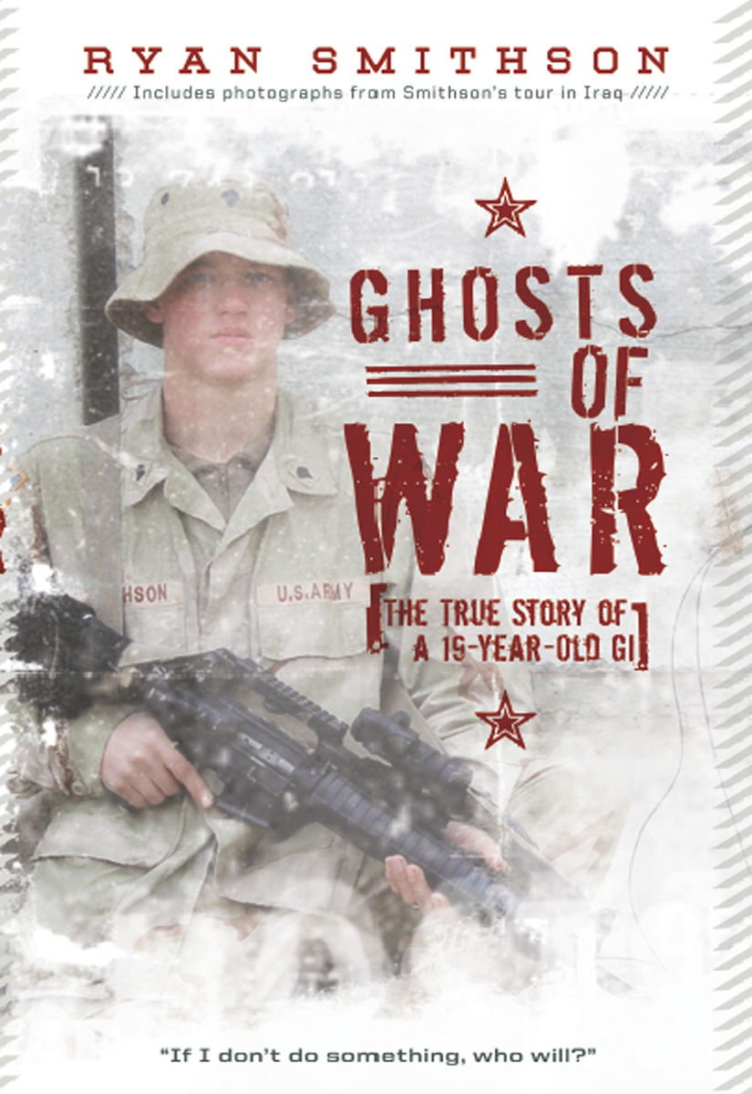 Ryan Smithson by Ghosts of War: The True Story of a 19-Year-Old GI