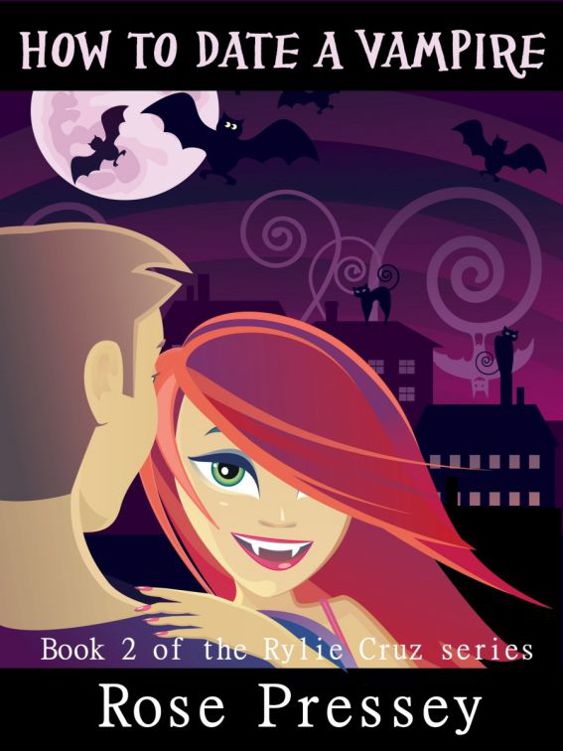 Rylie Cruz 2 - How to Date a Vampire by Rose Pressey