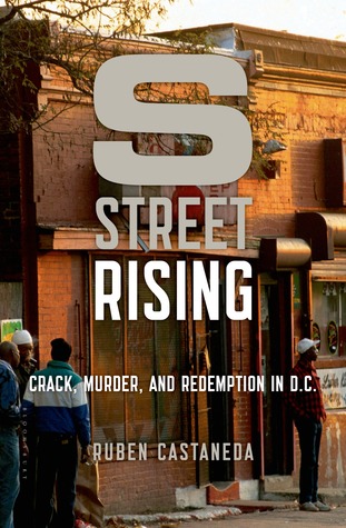 S Street Rising: Crack, Murder, and Redemption in D.C. (2014) by Ruben Castaneda