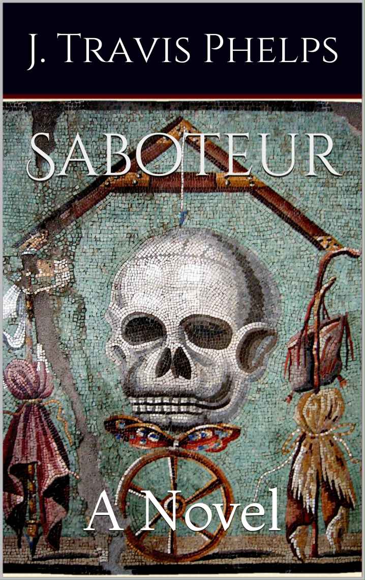 Saboteur: A Novel by J. Travis Phelps