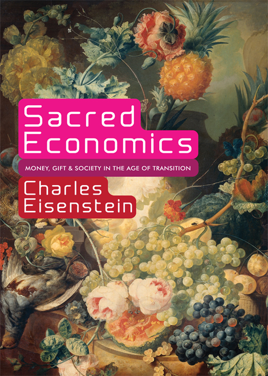 Sacred Economics: Money, Gift, and Society in the Age of Transition (2011) by Charles Eisenstein