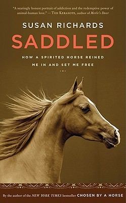 Saddled: How a Spirited Horse Reined Me In and Set Me Free (2010) by Susan Richards