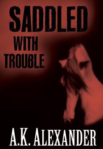 Saddled With Trouble by A. K. Alexander