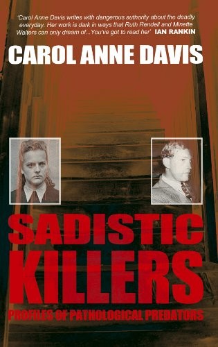 Sadistic Killers: Profiles of Pathological Predators by Carol Anne Davis