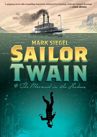 Sailor Twain: Or: The Mermaid in the Hudson (2012) by Mark  Siegel