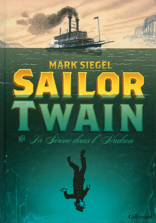 Sailor Twain ou La Sirène dans l'Hudson (2013) by Mark  Siegel