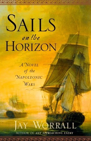 Sails on the Horizon: A Novel of the Napoleonic Wars (2006)