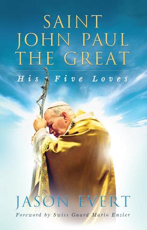 Saint John Paul the Great: His Five Loves (2014) by Jason Evert