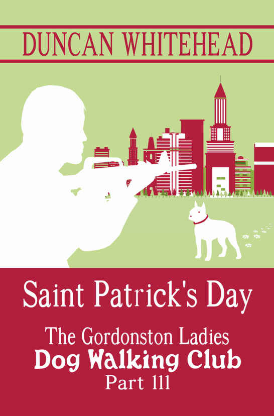 Saint Patrick's Day - The Gordonston Ladies Dog Walking Club Part III: A Dark Comedy Cozy Mystery With A Twist