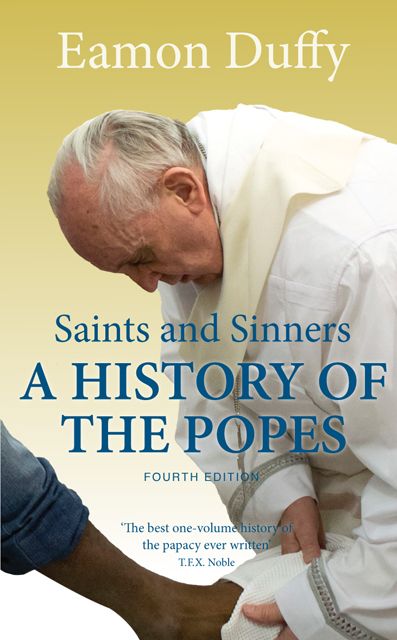 Saints and Sinners: A History of the Popes; Fourth Edition by Eamon Duffy