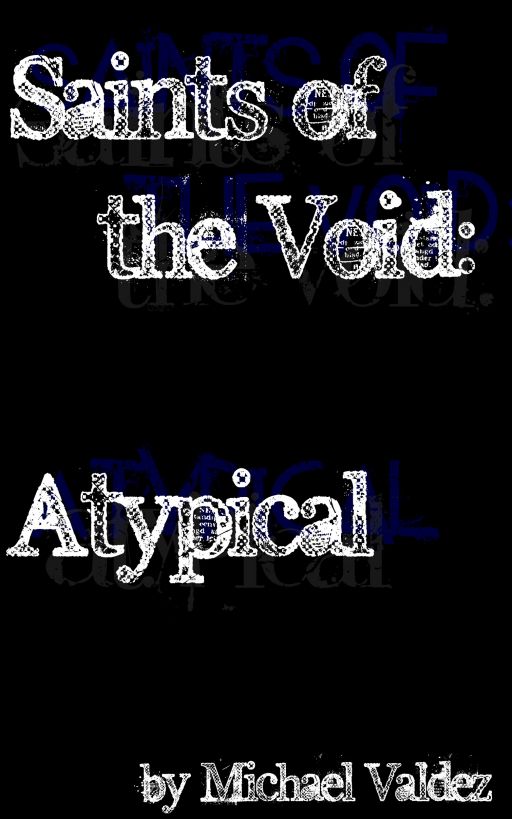 Saints of the Void: Atypical by Michael Valdez