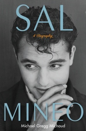 Sal Mineo: A Biography (2010) by Michael Gregg Michaud