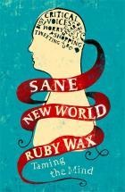 Sane New World: Taming The Mind (2013) by Ruby Wax