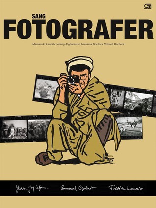 Sang Fotografer: Memasuki kancah perang Afghanistan bersama Doctors Without Borders (2003) by Didier Lafevre