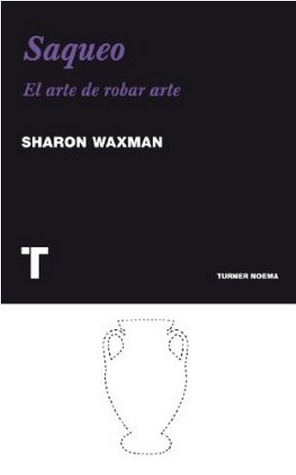 Saqueo. El arte de robar arte (2012) by Sharon Waxman