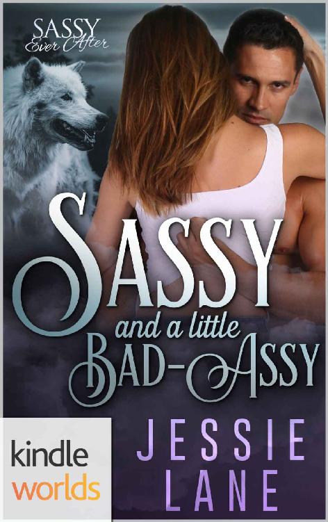 Sassy Ever After: Sassy and a little Bad-Assy (Kindle Worlds Novella) by Jessie Lane