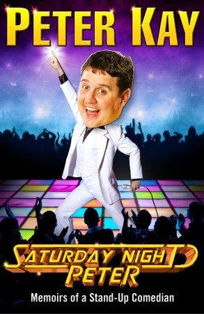 Saturday Night Peter: Memoirs of a Stand-Up Comedian (2009) by Peter Kay