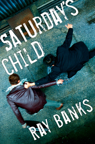 Saturday's Child (2008) by Ray Banks