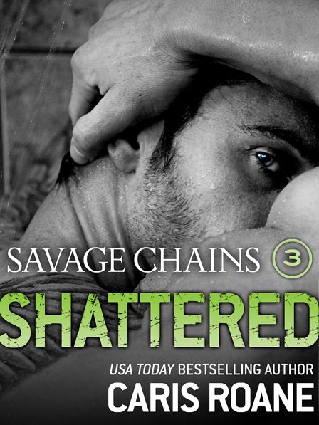 Savage Chains: Shattered (#3) (Men in Chains) by Caris Roane