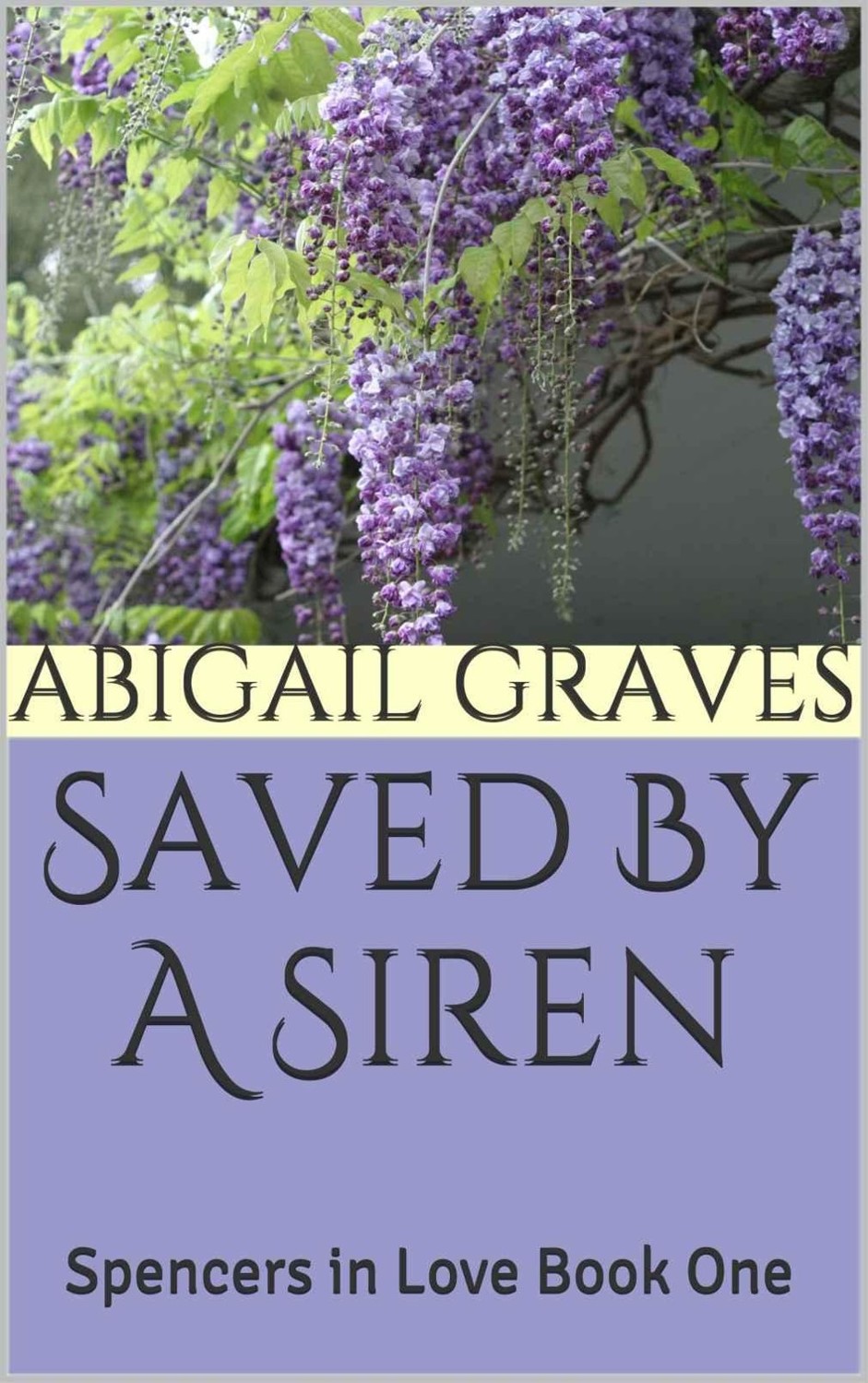 Saved By A Siren: Spencers in Love Book One by Abigail Graves