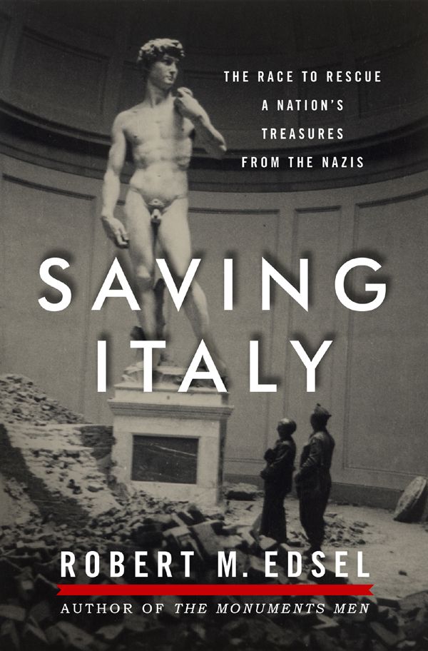 Saving Italy: The Race to Rescue a Nation's Treasures from the Nazis by Edsel, Robert M.