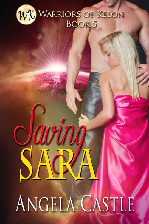 Saving Sara: Warriors Of Kelon Book 5 by Castle, Angela