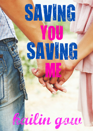 Saving You, Saving Me (2012) by Kailin Gow