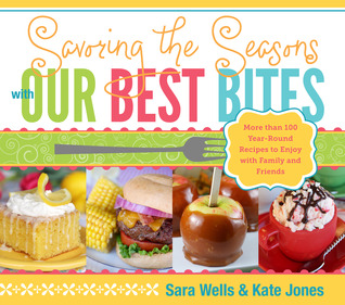 Savoring the Seasons with Our Best Bites (2012) by Sara Wells