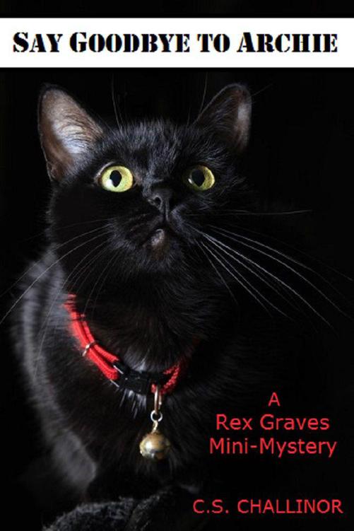 SAY GOODBYE TO ARCHIE: A Rex Graves Mini-Mystery by Challinor, C.S.